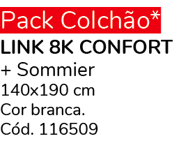 Pack Colch o* LINK 8K CONFORT + Sommier 140x190 cm Cor branca. C d. 116509