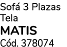 Sof 3 Plazas Tela MATIS C d. 378074