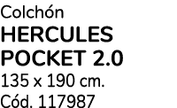 Colch n HERCULES POCKET 2.0 135 x 190 cm. C d. 117987