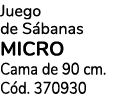 Juego de S banas MICRO Cama de 90 cm. C d. 370930