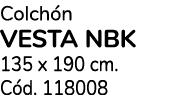 Colch n VESTA NBK 135 x 190 cm. C d. 118008
