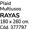 Plaid Multiusos RAYAS 180 x 260 cm. C d. 377797