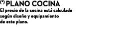 (*) Plano cocina El precio de la cocina est calculado seg n dise o y equipamiento de este plano.