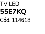 TV Led 55E7KQ QLed C d. 114618