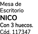 Mesa de Escritorio NICO Con 3 huecos. C d. 117347