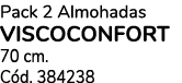 Pack 2 Almohadas VISCOCONFORT 70 cm. C d. 384238