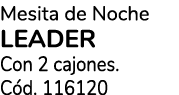 Mesita de Noche LEADER Con 2 cajones. C d. 116120