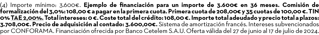 (4) Importe m nimo: 3.600€. Ejemplo de financiaci n para un importe de 3.600€ en 36 meses. Comisi n de formalizaci n ...