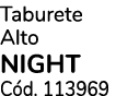 Taburete Alto NIGHT C d. 113969