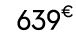 639€ 99
