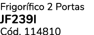 Frigor fico 2 Portas JF239I C d. 114810