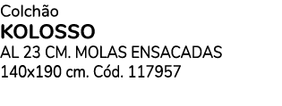 Colch o KOLOSSO aL 23 cm. Molas ENSACADas 140x190 cm. C d. 117957