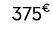 375€ 99