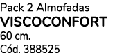 Pack 2 Almofadas VISCOCONFORT 60 cm. C d. 388525