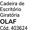Cadeira de Escrit rio Girat ria OLAF C d. 403624