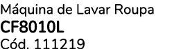 M quina de Lavar Roupa CF8010L C d. 111219