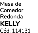 Mesa de Comedor Redonda KELLY C d. 114131