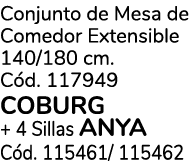 Conjunto de Mesa de Comedor Extensible 140/180 cm. C d. 117949 COBURG + 4 Sillas Anya C d. 115461/ 115462