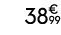 38€ 99