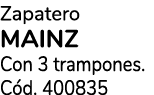 Zapatero MAINZ Con 3 trampones. C d. 400835