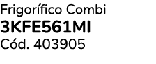 Frigor fico Combi 3KFE561MI C d. 403905