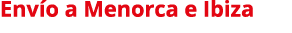Env o a Menorca e Ibiza 