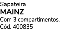 Sapateira MAINZ Com 3 compartimentos. C d. 400835