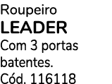 Roupeiro LEADER Com 3 portas batentes. C d. 116118