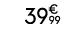 39€ 99