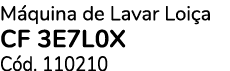 M quina de Lavar Loi a CF 3E7L0X C d. 110210