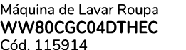 M quina de Lavar Roupa WW80CGC04DTHEC C d. 115914