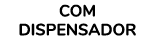 COM DISPENSADOR