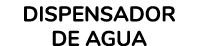 DISPENSADOR DE AGUA