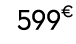 599€ 99