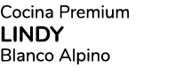 Cocina Premium Lindy Blanco Alpino 
