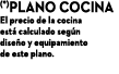 (*)Plano cocina El precio de la cocina est calculado seg n dise o y equipamiento de este plano.