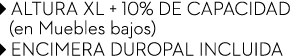 ￼ ALTURA XL + 10% DE CAPACIDAD (en Muebles bajos) ￼ ENCIMERA DUROPAL INCLUIDA