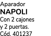 Aparador NAPOLI Con 2 cajones y 2 puertas. C d. 401237