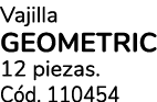 Vajilla GEOMETRIC 12 piezas. C d. 110454