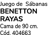 Juego de S banas BENETTON RAYAS Cama de 90 cm. C d. 404663