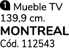 ￼ Mueble TV 139,9 cm. MONTREAL C d. 112543