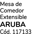 Mesa de Comedor Extensible ARUBA C d. 117133
