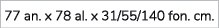 77 an. x 78 al. x 31/55/140 fon. cm.