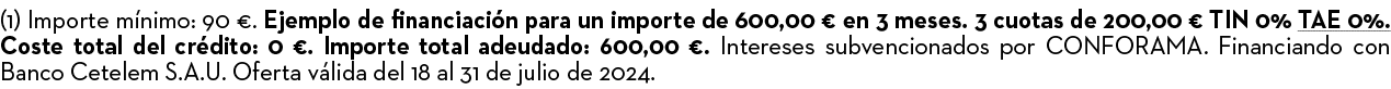 (1) Importe m nimo: 90 €. Ejemplo de financiaci n para un importe de 600,00 € en 3 meses. 3 cuotas de 200,00 € TIN 0%...