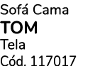 Sof Cama TOM Tela C d. 117017