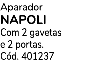 Aparador NAPOLI Com 2 gavetas e 2 portas. C d. 401237