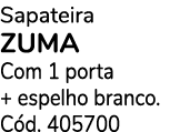 Sapateira ZUMA Com 1 porta + espelho branco. C d. 405700