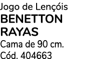 Jogo de Len is BENETTON RAYAS Cama de 90 cm. C d. 404663