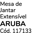 Mesa de Jantar Extens vel ARUBA C d. 117133