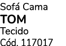 Sof Cama TOM Tecido C d. 117017
